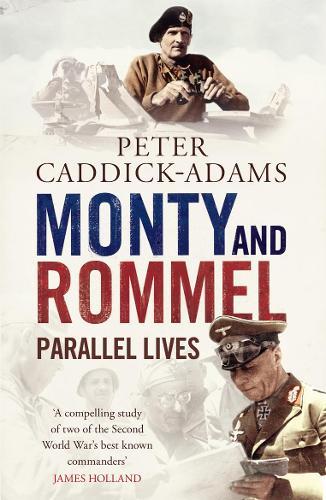 Monty and Rommel: Parallel Lives  by Prof. Peter Caddick-Adams, TD, VR, BA (Hons), PhD, FRHistS, FRGS, KJ at Abbey's Bookshop, 