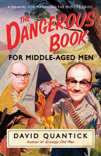 The Dangerous Book for Middle-Aged Men: A Manual for Managing Mid-Life Crisis  by David Quantick at Abbey's Bookshop, 