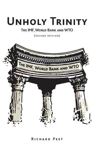 Unholy Trinity: The IMF, World Bank and WTO  by Richard Peet at Abbey's Bookshop, 
