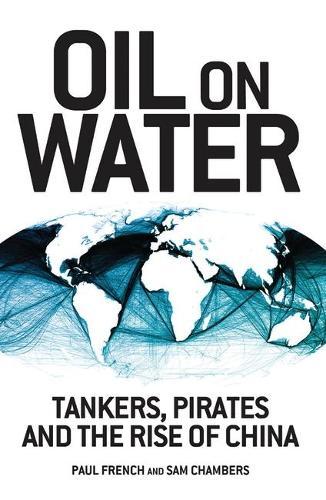 Oil on Water: Tankers, Pirates and the Rise of China  by Paul French at Abbey's Bookshop, 