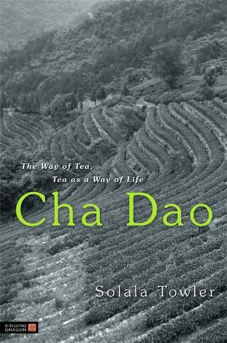 Cha Dao: The Way of Tea, Tea as a Way of Life  by Solala Towler at Abbey's Bookshop, 