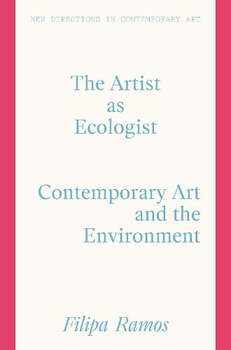 The Artist as Ecologist: Contemporary Art and the Environment  by Filipa Ramos at Abbey's Bookshop, 