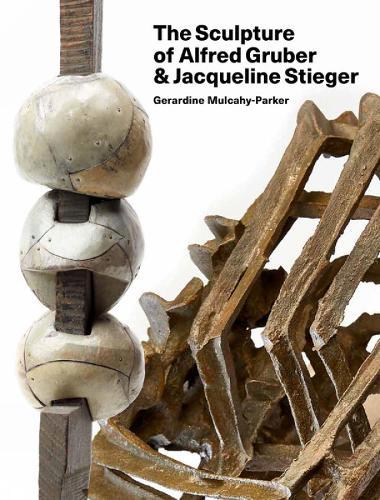 The Sculpture of Alfred Gruber and Jacqueline Stieger: A Shared Language  by Gerardine Mulcahy-Parker at Abbey's Bookshop, 