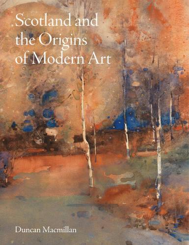 Scotland and the Origins of Modern Art  by Duncan Macmillan at Abbey's Bookshop, 