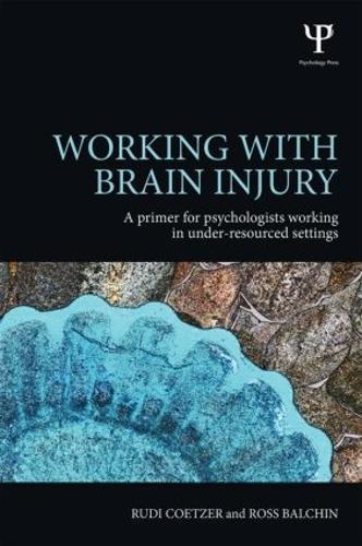 Working with Brain Injury: A primer for psychologists working in under-resourced settings  by Rudi Coetzer (North Wales Brain Injury Service, Colwyn Bay Hospital, UK) at Abbey's Bookshop, 