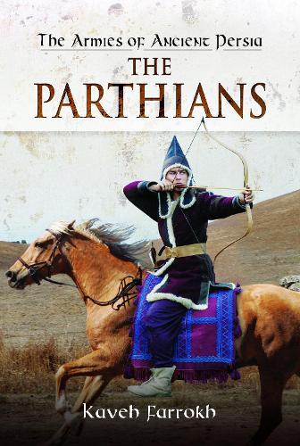 The Armies of Ancient Persia: The Parthians  by Kaveh Farrokh at Abbey's Bookshop, 