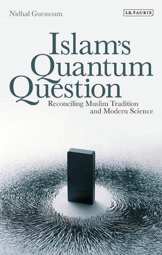 Islam's Quantum Question: Reconciling Muslim Tradition and Modern Science  by Nidhal Guessoum at Abbey's Bookshop, 
