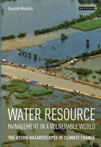 Water Resource Management in a Vulnerable World: The Hydro-Hazardscapes of Climate Change  by Daanish Mustafa (King's College London, UK) at Abbey's Bookshop, 