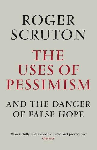 The Uses of Pessimism  by Roger Scruton at Abbey's Bookshop, 