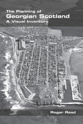The Planning of Georgian Scotland: A Visual Inventory  by Roger Read at Abbey's Bookshop, 