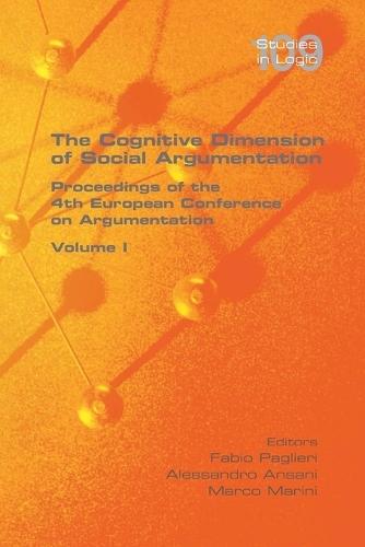 The Cognitive Dimension of Social Argumentation Proceedings of the 4th European Conference on Argumentation Volume I  by Fabio Paglieri at Abbey's Bookshop, 