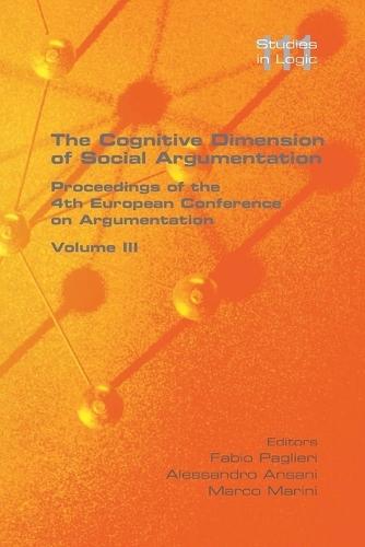 The Cognitive Dimension of Social Argumentation Proceedings of the 4th European Conference on Argumentation Volume III  by Fabio Paglieri at Abbey's Bookshop, 
