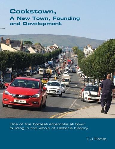 Cookstown, A New Town: Founding and Development  by T J Parke at Abbey's Bookshop, 