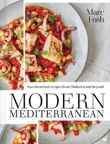 Modern Mediterranean: Sun-drenched recipes from Mallorca and beyond  by Marc Fosh at Abbey's Bookshop, 