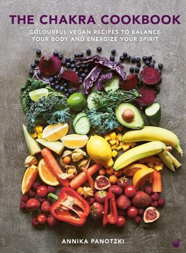 The Chakra Cookbook: Colourful vegan recipes to balance your body and energize your spirit  by Annika Panotzki at Abbey's Bookshop, 