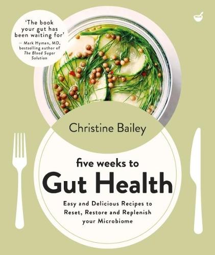 Five Weeks to Gut Health: Easy and delicious recipes to reset, restore and replenish your microbiome  by Christine Bailey at Abbey's Bookshop, 