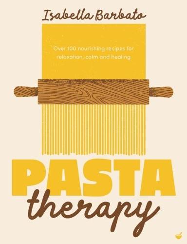 Pasta Therapy: Over 100 nourishing recipes for relaxation, calm and healing  by Isabella Barbato at Abbey's Bookshop, 