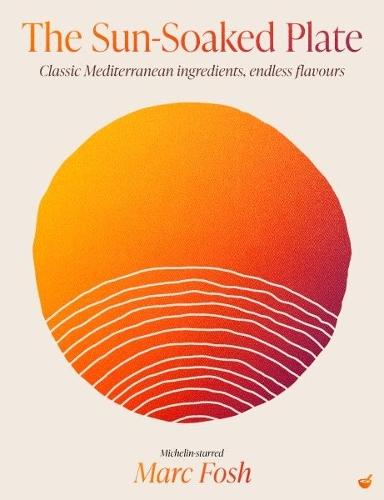 The Sun-Soaked Plate: 20 staple Mediterranean ingredients, endless flavours  by Marc Fosh at Abbey's Bookshop, 