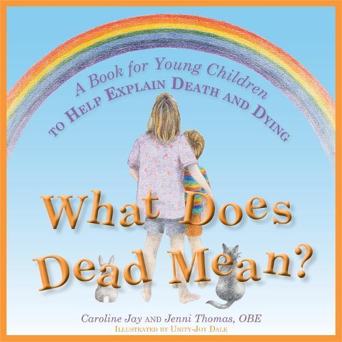 What Does Dead Mean?: A Book for Young Children to Help Explain Death and Dying  by Caroline Jay at Abbey's Bookshop, 