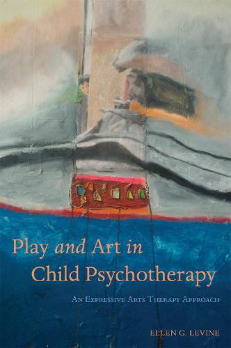 Play and Art in Child Psychotherapy: An Expressive Arts Therapy Approach  by Ellen G. Levine at Abbey's Bookshop, 