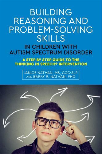 Building Reasoning and Problem-Solving Skills in Children with Autism Spectrum Disorder: A Step by Step Guide to the Thinking In Speech® Intervention  by Janice Nathan at Abbey's Bookshop, 