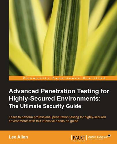 Advanced Penetration Testing for Highly-Secured Environments: The Ultimate Security Guide  by Lee Allen at Abbey's Bookshop, 