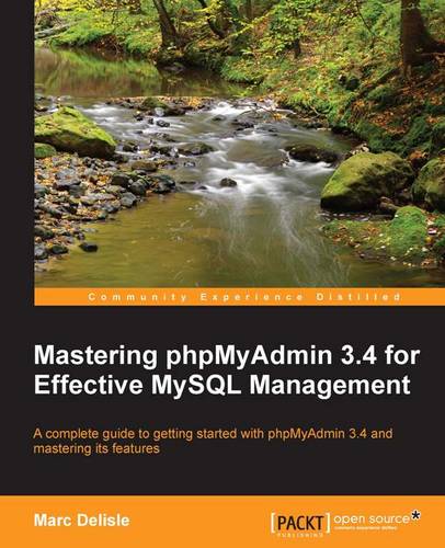 Mastering phpMyAdmin 3.4 for Effective MySQL Management  by Marc Delisle at Abbey's Bookshop, 