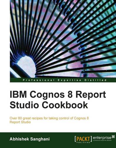 IBM Cognos 8 Report Studio Cookbook  by Abhishek Sanghani at Abbey's Bookshop, 
