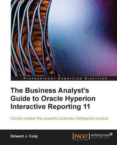 The Business Analyst's Guide to Oracle Hyperion Interactive Reporting 11  by Edward J. Cody at Abbey's Bookshop, 