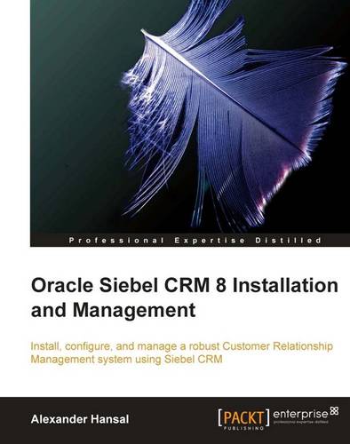 Oracle Siebel CRM 8 Installation and Management  by Alexander Hansal at Abbey's Bookshop, 