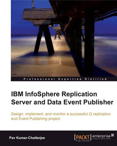 IBM InfoSphere Replication Server and Data Event Publisher  by Pav Kumar-Chatterjee at Abbey's Bookshop, 