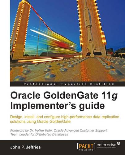 Oracle GoldenGate 11g Implementer's guide  by John P Jeffries at Abbey's Bookshop, 