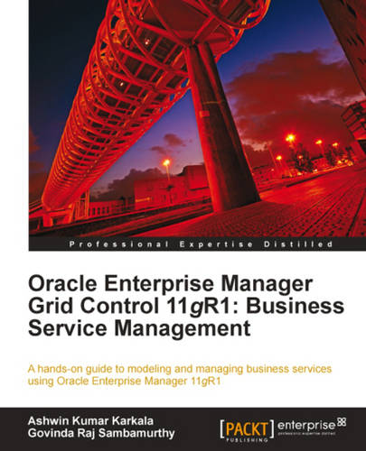 Oracle Enterprise Manager Grid Control 11g R1: Business Service Management  by Ashwin Kumar Karkala at Abbey's Bookshop, 