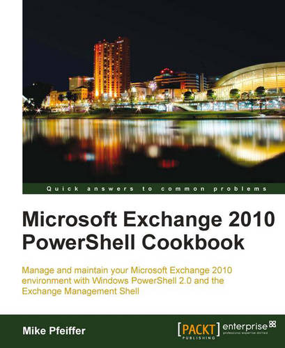 Microsoft Exchange 2010 PowerShell Cookbook  by Mike Pfeiffer at Abbey's Bookshop, 