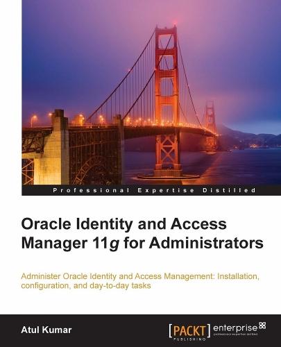 Oracle Identity and Access Manager 11g for Administrators: Administer Oracle Identity Management: installation, configuration, and day-to-day tasks.