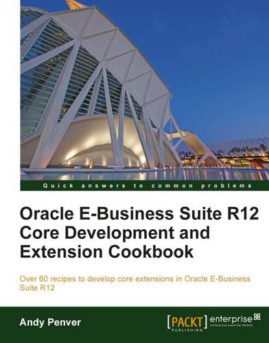 Oracle E-Business Suite R12 Core Development and Extension Cookbook  by Andy Penver at Abbey's Bookshop, 