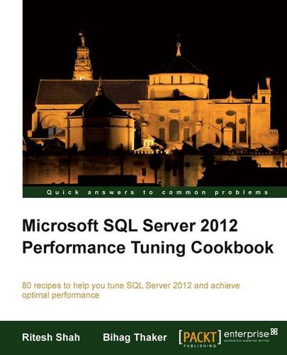 Microsoft SQL Server 2012 Performance Tuning Cookbook  by Ritesh Shah at Abbey's Bookshop, 