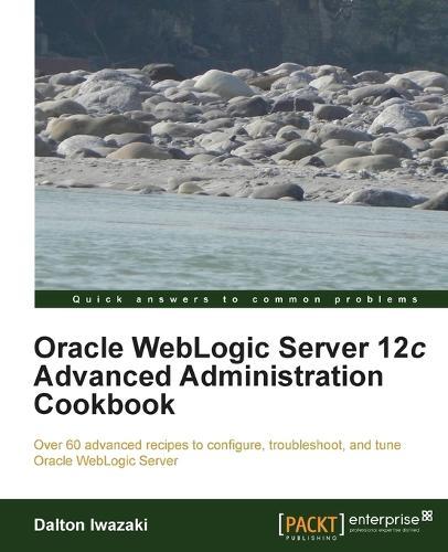 Oracle WebLogic Server 12c Advanced Administration Cookbook  by Dalton Iwazaki at Abbey's Bookshop, 