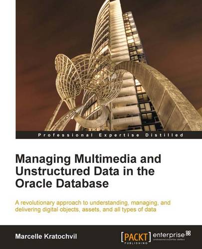 Managing Multimedia and Unstructured Data in the Oracle Database  by Marcelle Kratochvil at Abbey's Bookshop, 