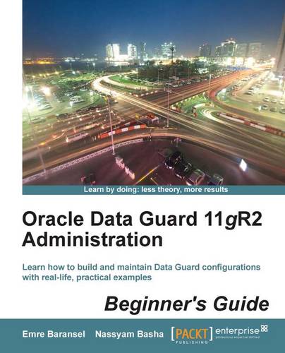 Oracle Data Guard 11gR2 Administration : Beginner's Guide  by Emre Baransel at Abbey's Bookshop, 