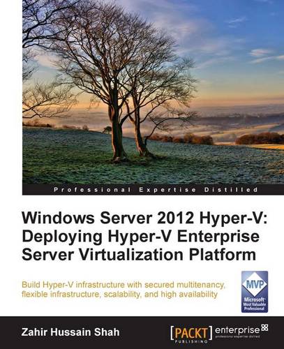 Windows Server 2012 Hyper-V: Deploying the Hyper-V Enterprise Server Virtualization Platform  by Zahir Hussain Shah at Abbey's Bookshop, 