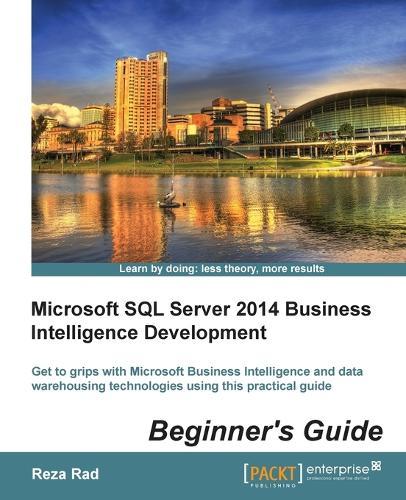 Microsoft SQL Server 2014 Business Intelligence Development Beginner's Guide  by Reza Rad at Abbey's Bookshop, 