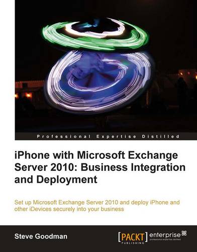 iPhone with Microsoft Exchange Server 2010: Business Integration and Deployment  by Steve Goodman at Abbey's Bookshop, 