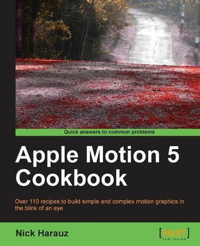 Apple Motion 5 Cookbook  by Nick Harauz at Abbey's Bookshop, 