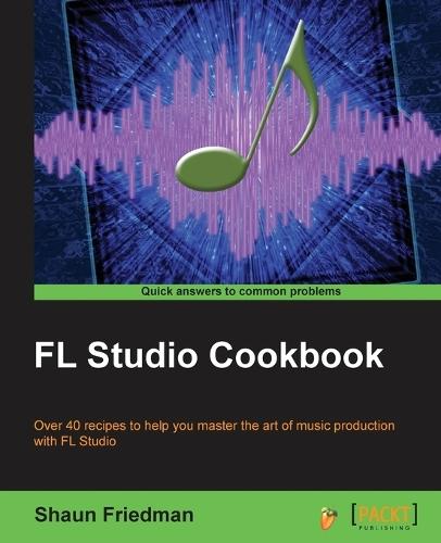 FL Studio Cookbook  by Shaun Friedman at Abbey's Bookshop, 