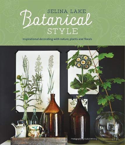 Botanical Style: Inspirational Decorating with Nature, Plants and Florals  by Selina Lake at Abbey's Bookshop, 