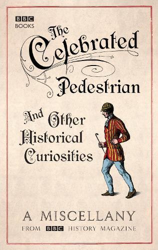 The Celebrated Pedestrian and Other Historical Curiosities  by BBC History Magazine at Abbey's Bookshop, 