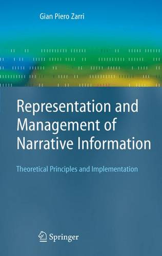 Representation and Management of Narrative Information: Theoretical Principles and Implementation  by Gian Piero Zarri at Abbey's Bookshop, 