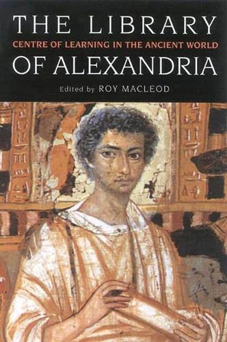 The Library of Alexandria: Centre of Learning in the Ancient World  by Roy MacLeod at Abbey's Bookshop, 