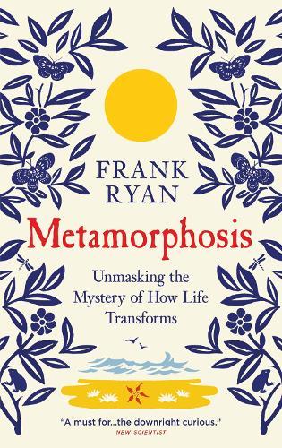 Metamorphosis: Unmasking the Mystery of How Life Transforms  by Frank Ryan at Abbey's Bookshop, 